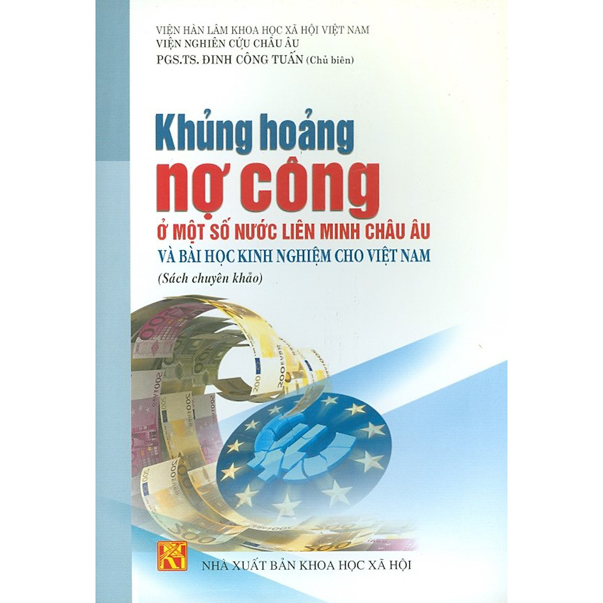 Khủng Hoảng Nợ Công Ở Một Số Nước Liên Minh Châu Âu Và Bài Học Kinh Nghiệm Cho Việt Nam (Sách Chuyên Khảo)