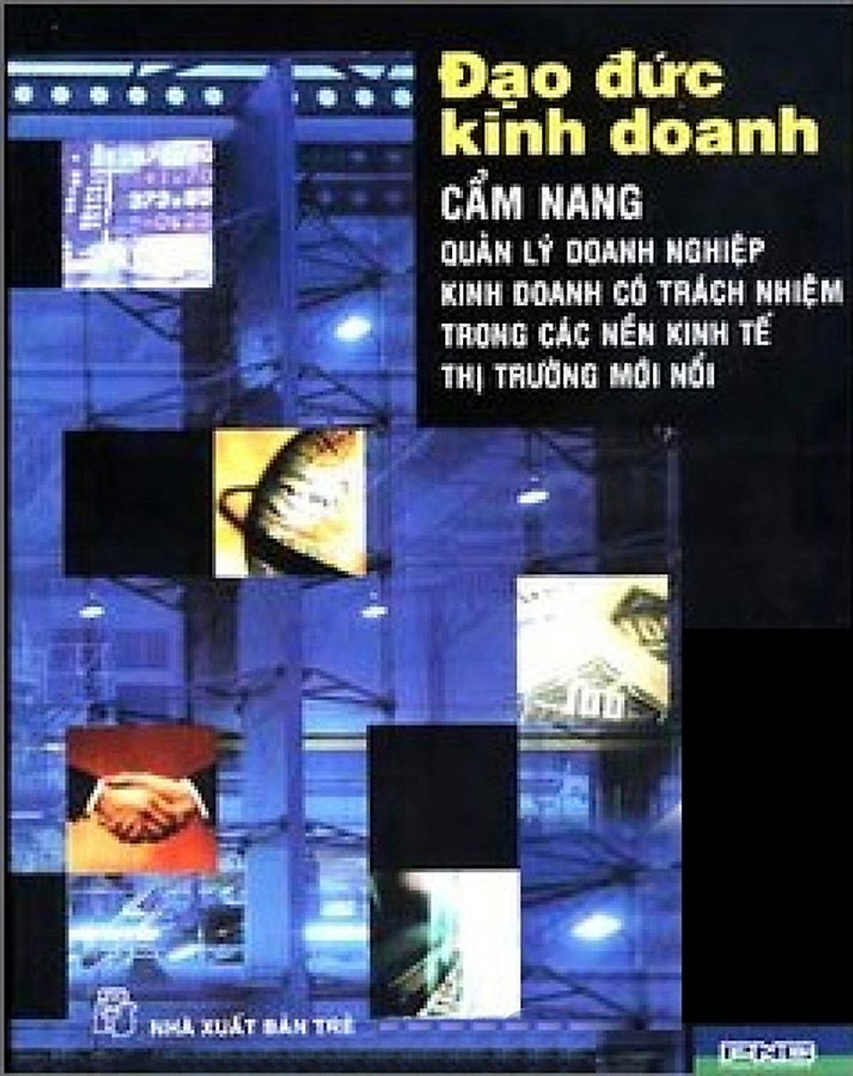 Sách Đạo Đức Kinh Doanh - Cẩm Nang Quản Lý Doanh Nghiệp Kinh Doanh Có Trách Nhiệm Trong Các Nền Kinh Tế Thị Trường Mới Nổi