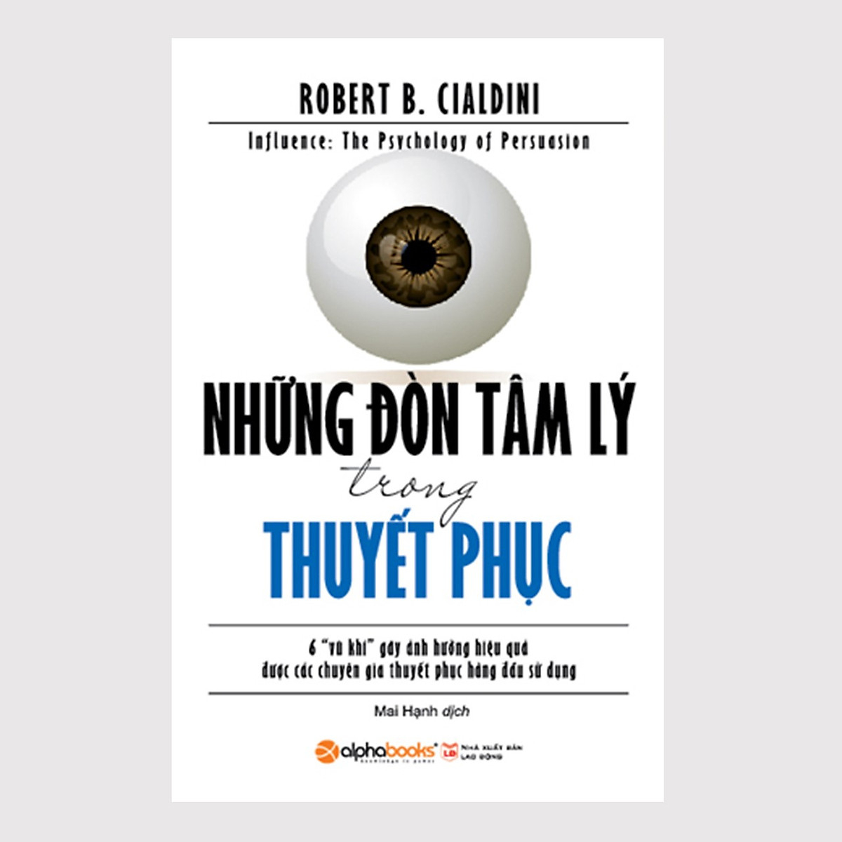 Combo Bạn Có Muốn Nhận Được Nhiều Đồng Thuận Hơn?: Những Đòn Tâm Lý Trong Thuyết Phục + IQ Trong Nghệ Thuật Thuyết Phục