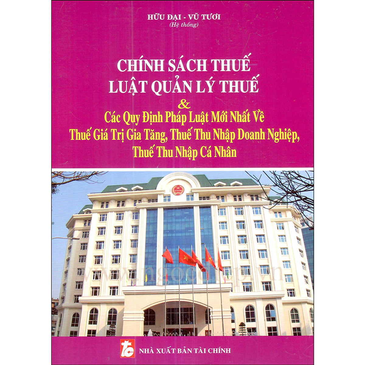 Chính Sách Thuế - Luật Quản Lý Thuế & Các Quy Định Pháp Luật Mới Nhất Về Thuế Giá Trị Gia Tăng, Thuế Thu Nhập Doanh Nghiệp, Thuế Thu Nhập Cá Nhân