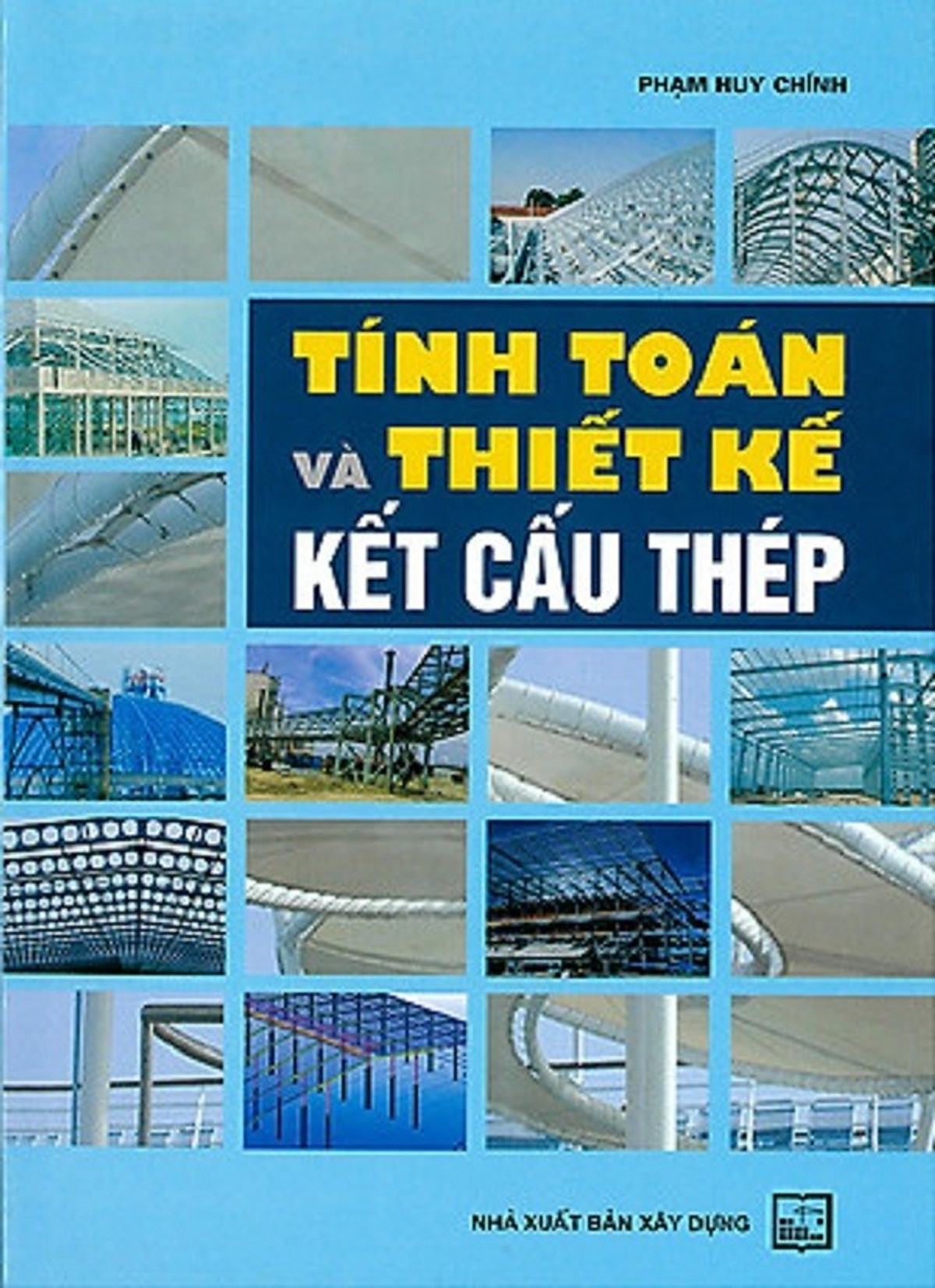 Tính Toán Và Thiết Kế Kết Cấu Thép (Tái bản 2021)