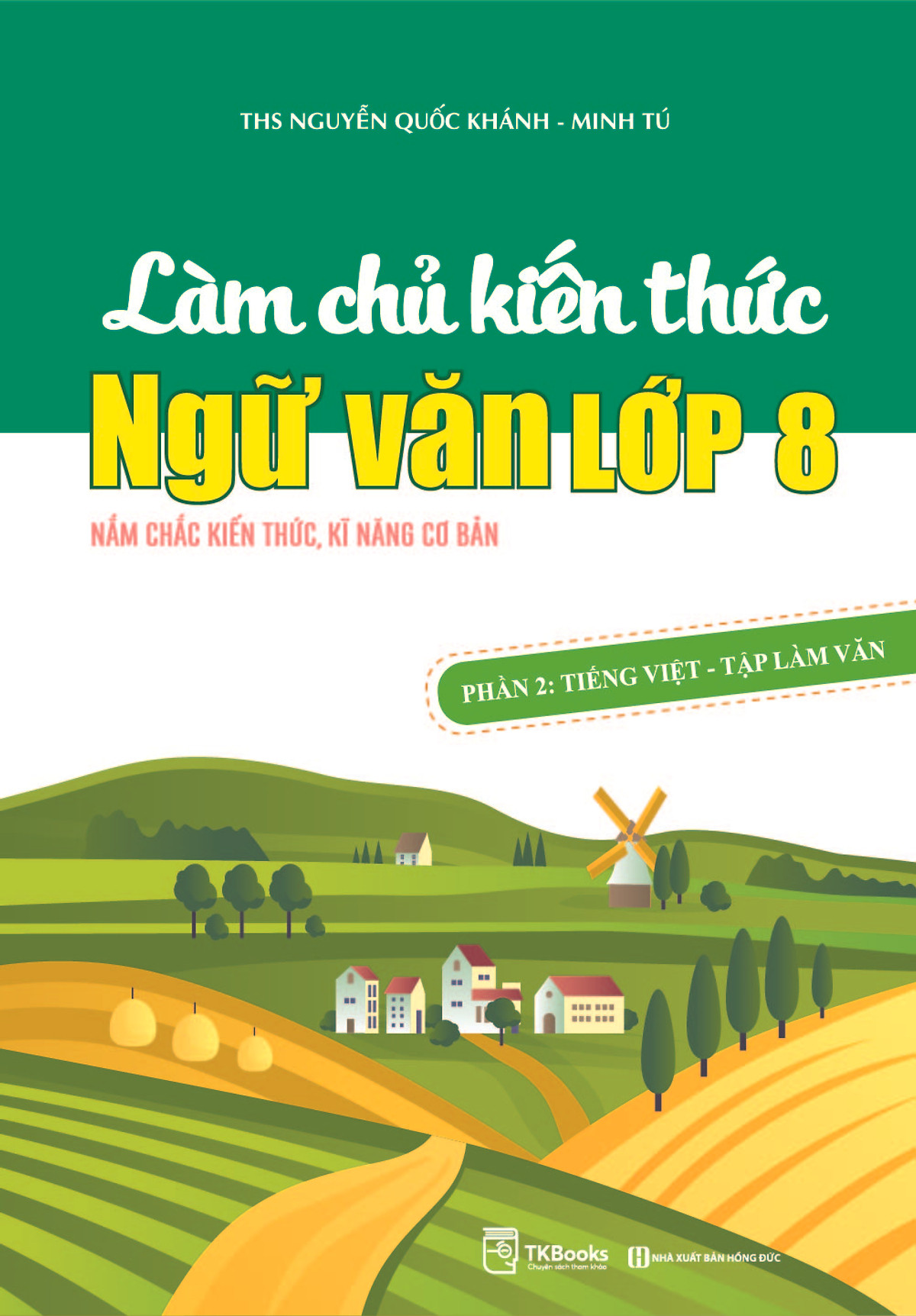 Làm chủ kiến thức Ngữ Văn lớp 8 – Phần 2: Tiếng Việt – Tập làm văn - TKBooks 