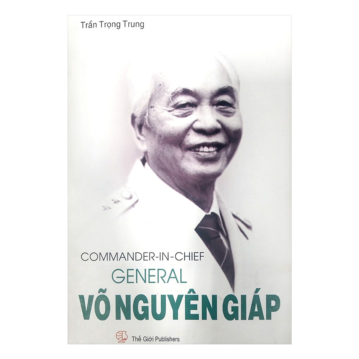 Tổng Tư Lệnh Đại Tướng Võ Nguyên Giáp (Tiếng Anh) - Commander In Chief General Võ Nguyên Giáp