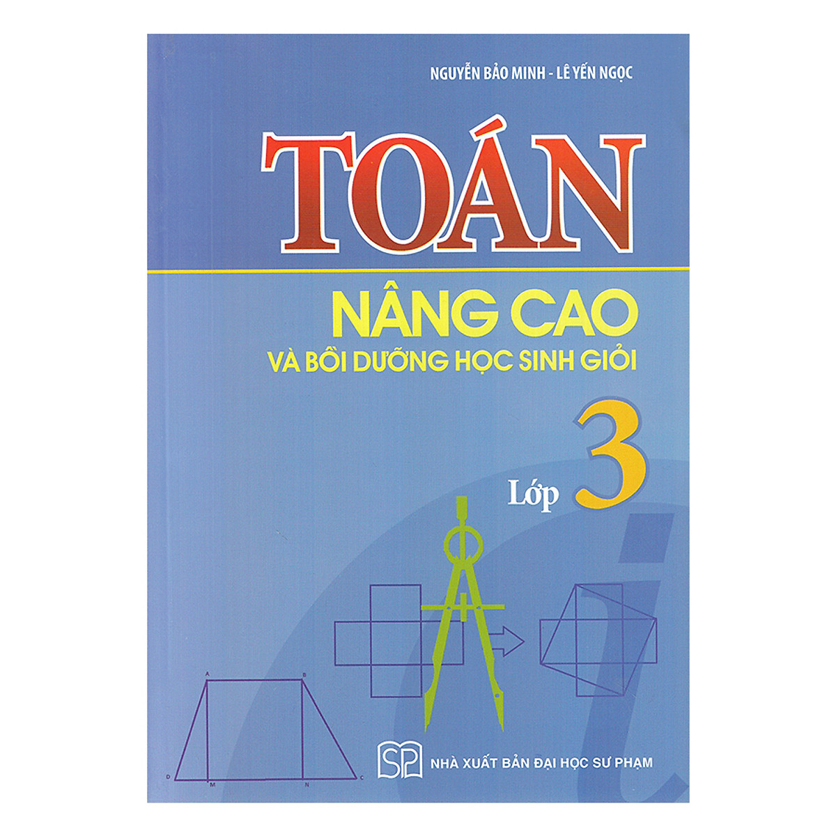 Toán Nâng Cao Và Bồi Dưỡng Học Sinh Giỏi Lớp 3 (Tái Bản)