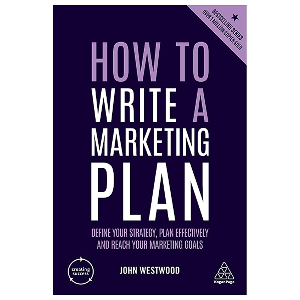 How to Write a Marketing Plan: Define Your Strategy, Plan Effectively and Reach Your Marketing Goals (Creating Success)