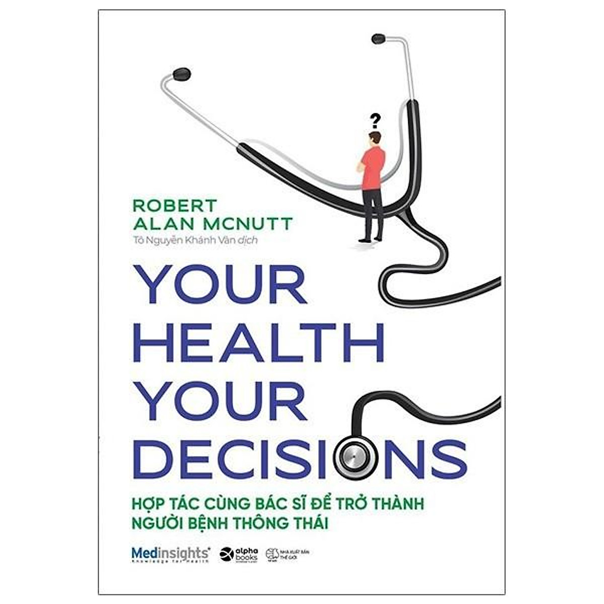 Sách - Your Health Your Decision - Hợp Tác Cùng Bác Sĩ Để Trở Thành Người Bệnh Thông Thái