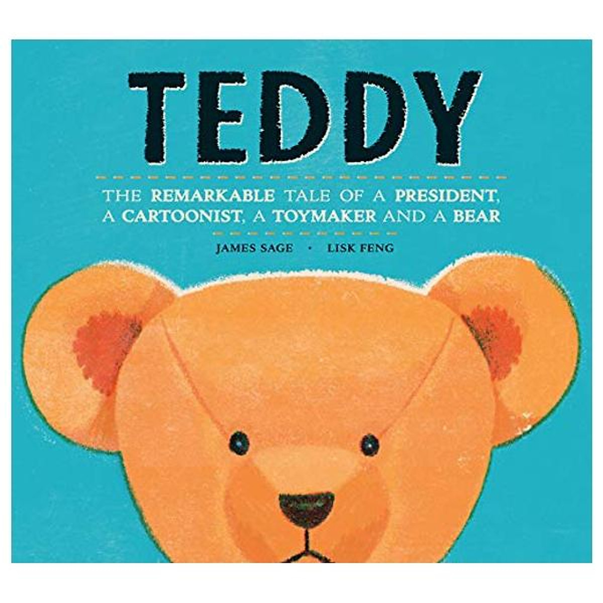 Teddy: The Remarkable Tale of a President, a Cartoonist, a Toymaker and a Bear