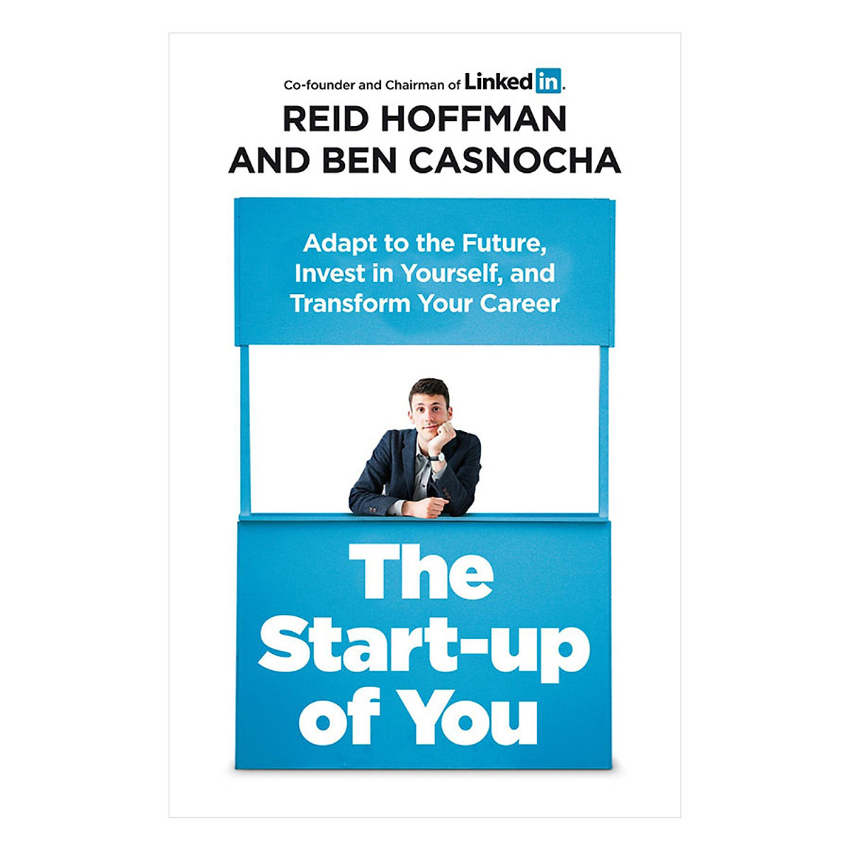 The Start-Up Of You - Adapt To The Future, Invest In Yourself, And Transform Your Career