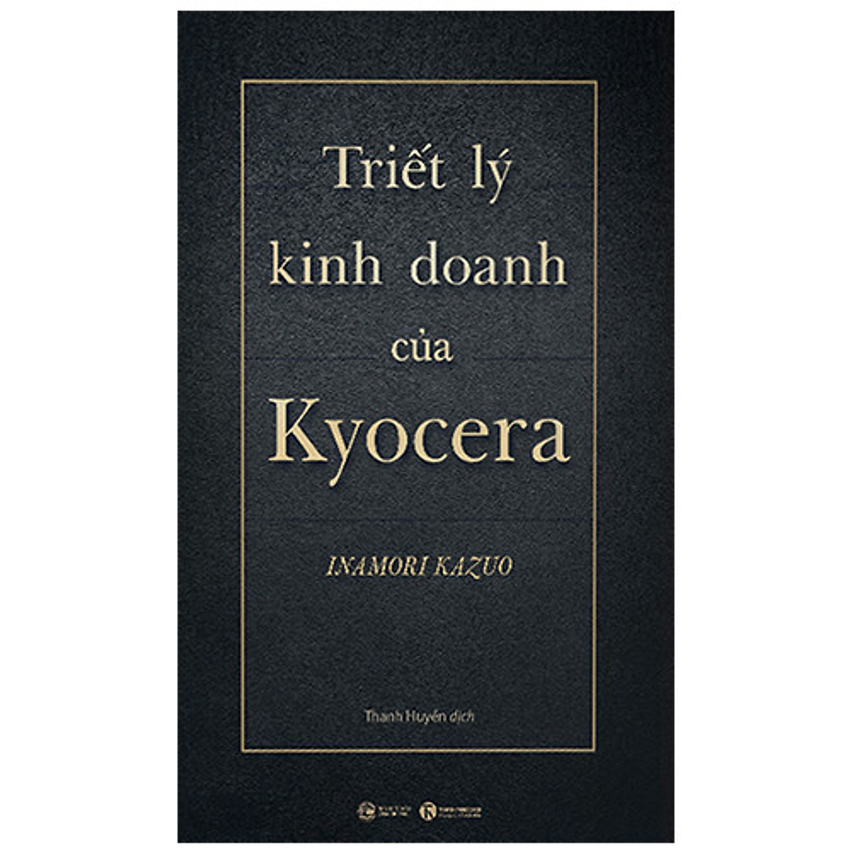 Triết Lý Kinh Doanh Của Kyocera (Bìa Cứng)