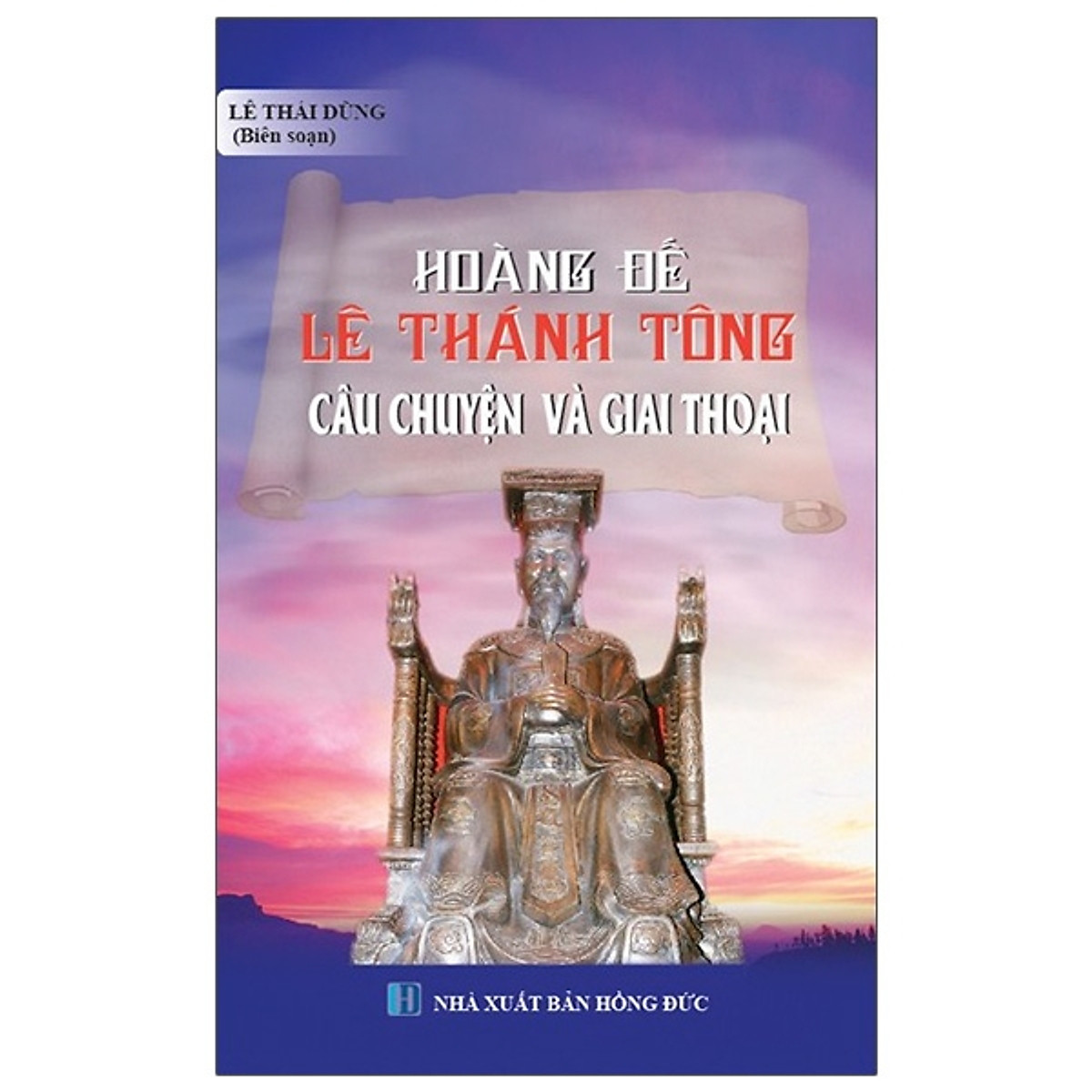 Hoàng Đế Lê Thánh Tông - Câu Chuyện Và Giai Thoại