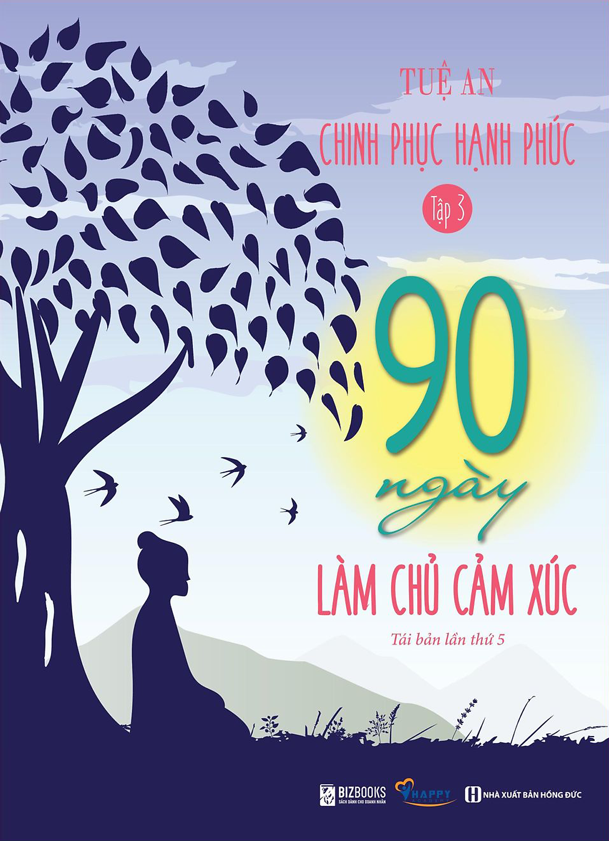 90 Ngày Làm Chủ Cảm Xúc - Chinh Phục Hạnh Phúc Tập 3 (Tái bản 2021)