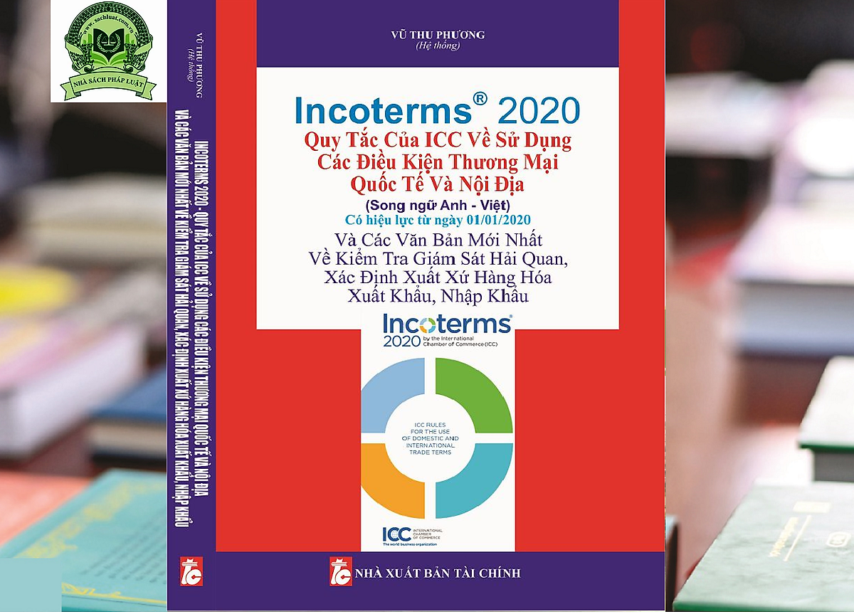 Incoterms 2020 - Quy Tắc Của Icc Về Sử Dụng Các Điều Kiện Thương Mại Quốc Tế Và Nội Địa (Song Ngữ Anh - Việt)