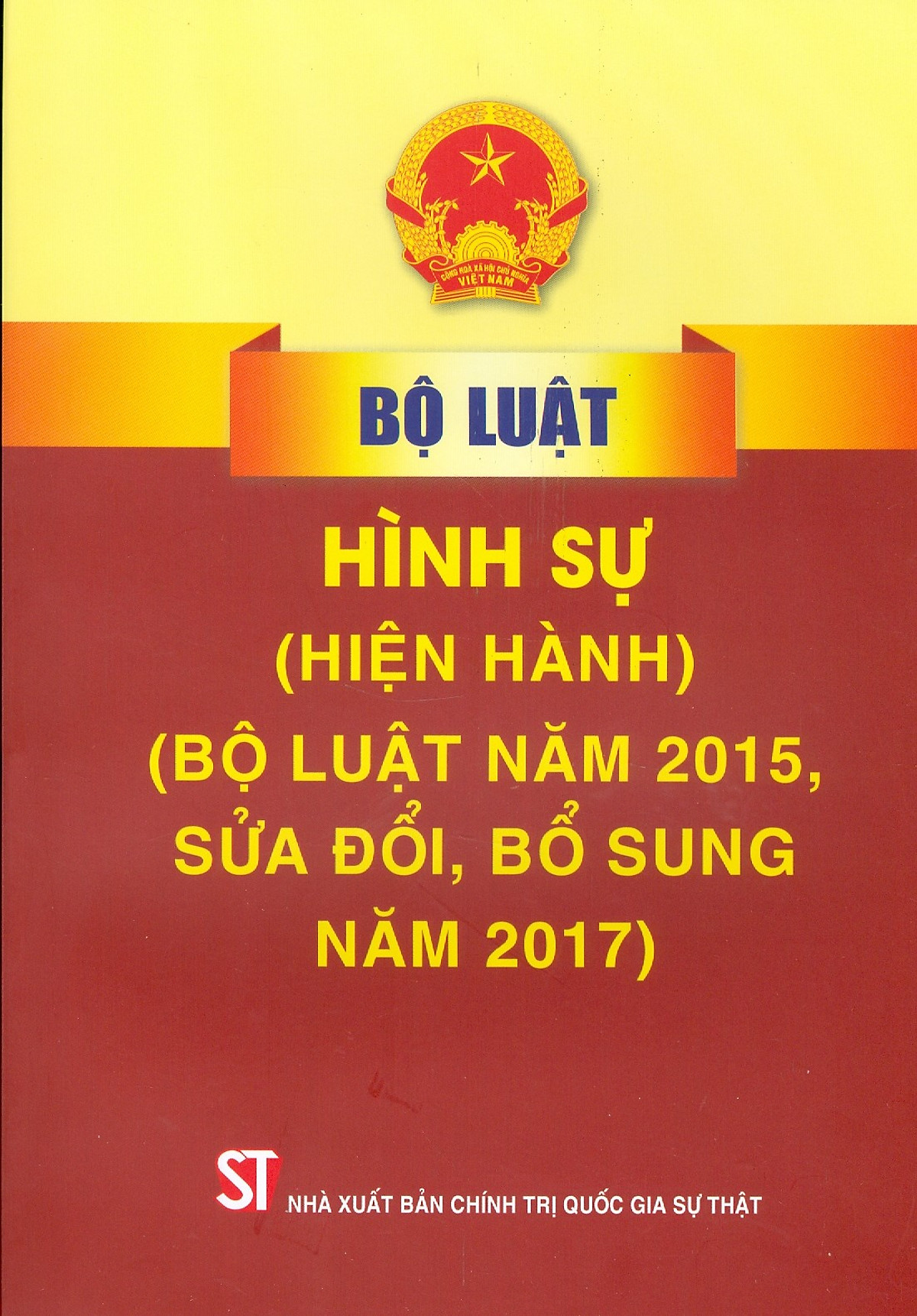 Bộ Luật Hình Sự (Hiện Hành) (Bộ Luật Năm 2015, Sửa Đổi, Bổ Sung Năm 2017) - Tái bản năm 2022