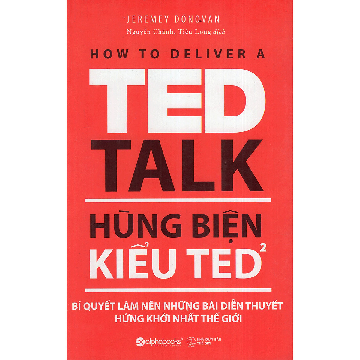 Hùng Biện Kiểu Ted 2 - Bí Quyết Làm Nên Những Bài Diễn Thuyết Hứng Khởi Nhất Thế Giới ( tặng kèm bookmark Tuyệt Đẹp )