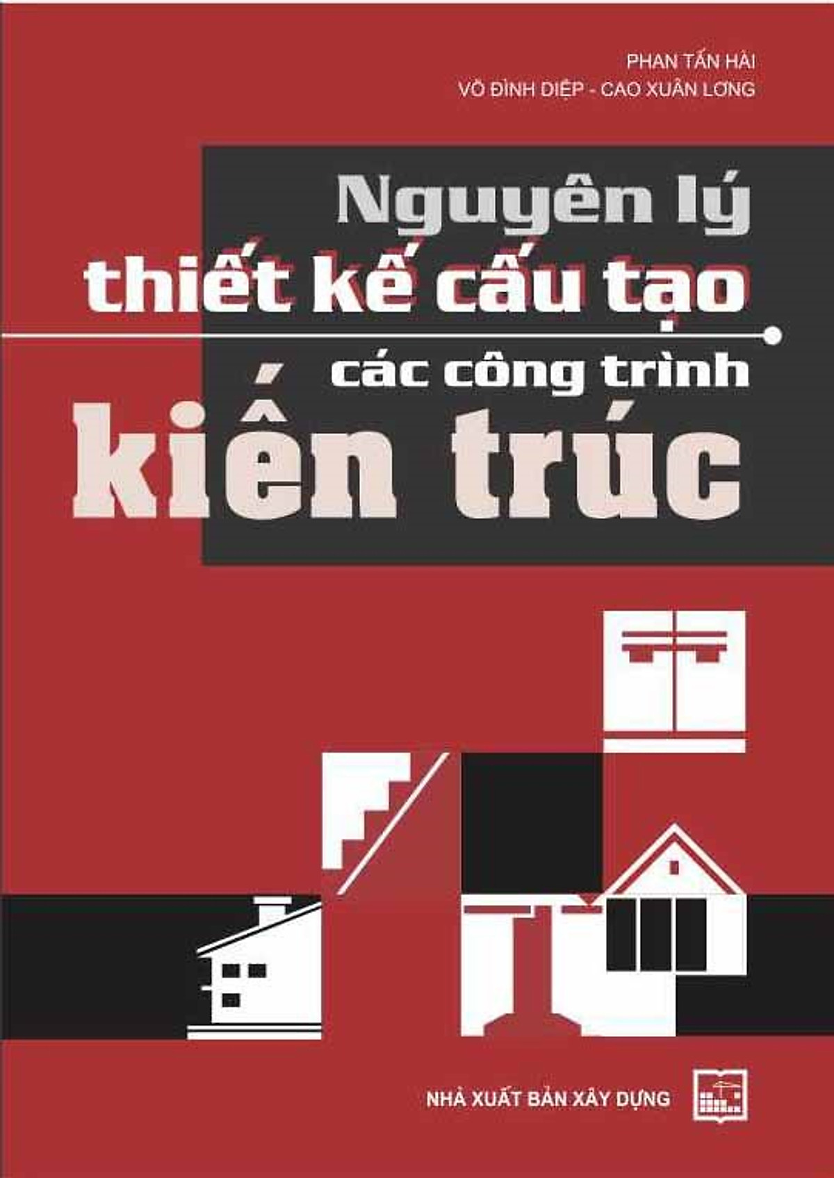 Nguyên Lý Thiết Kế Cấu Tạo Các Công Trình Kiến Trúc (Tái bản)