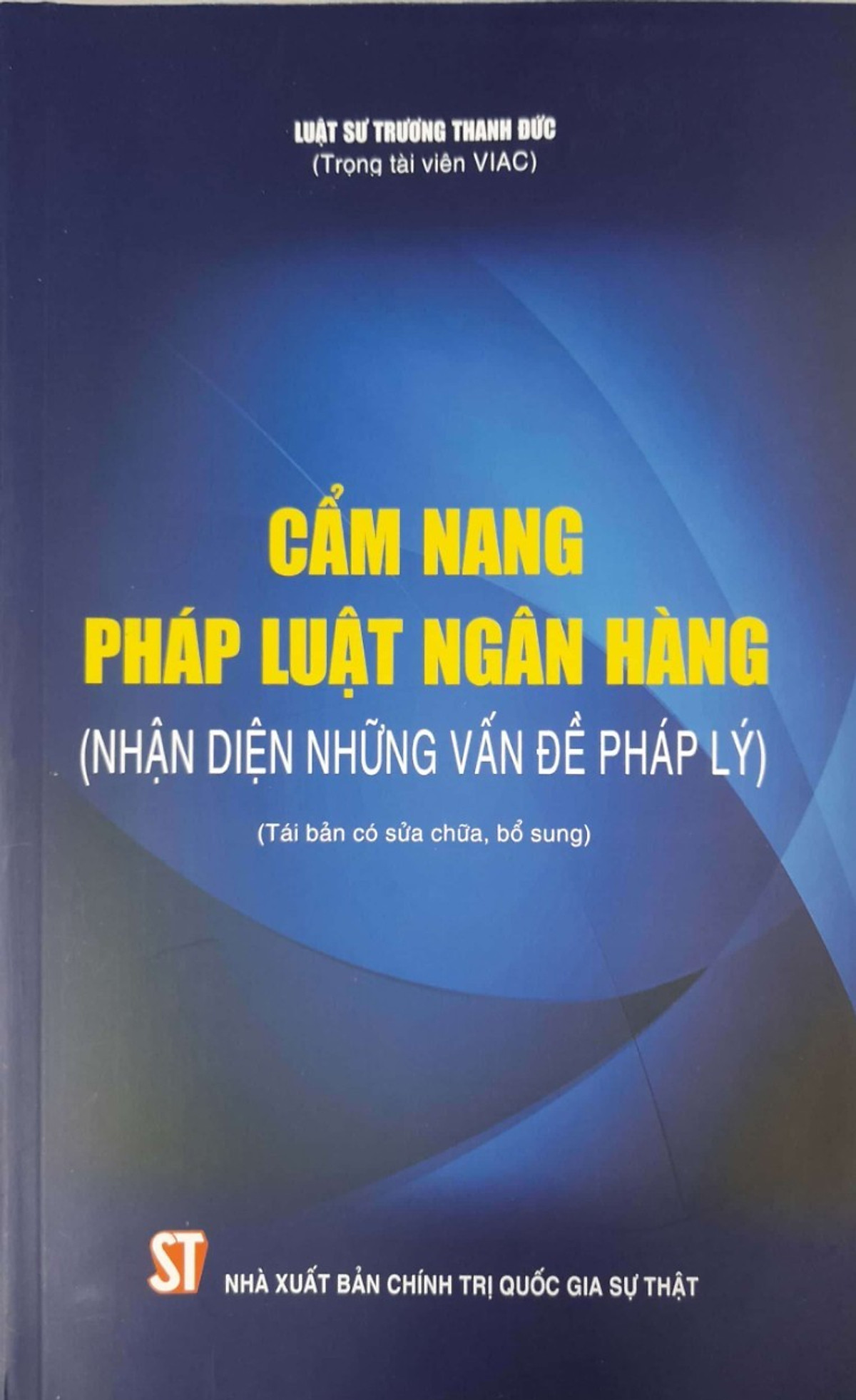 Cẩm Nang Pháp Luật Ngân Hàng (Nhận diện những vấn đề pháp lý) (Tái bản có sửa chữa, bổ sung)