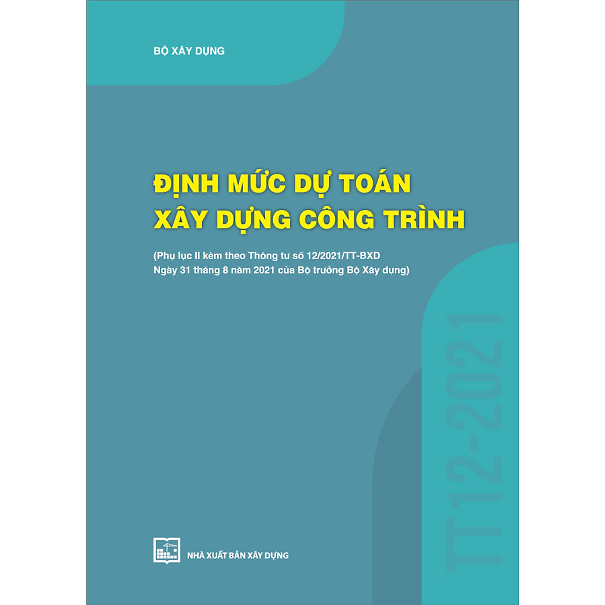 Định Mức Dự Toán Xây Dựng Công Trình (Phụ Lục II Kèm Theo Thông Tư Số 12/2021/TT-BXD Ngày 31/8/2021 Của Bộ Trưởng Bộ Xây Dựng)