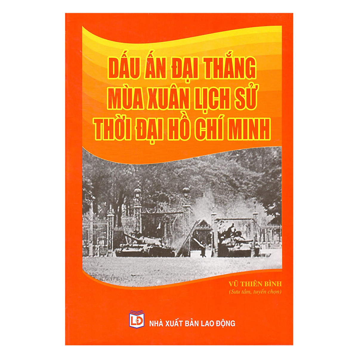 Dấu Ấn Đại Thắng Mùa Xuân Lịch Sử Thời Đại Hồ Chí Minh