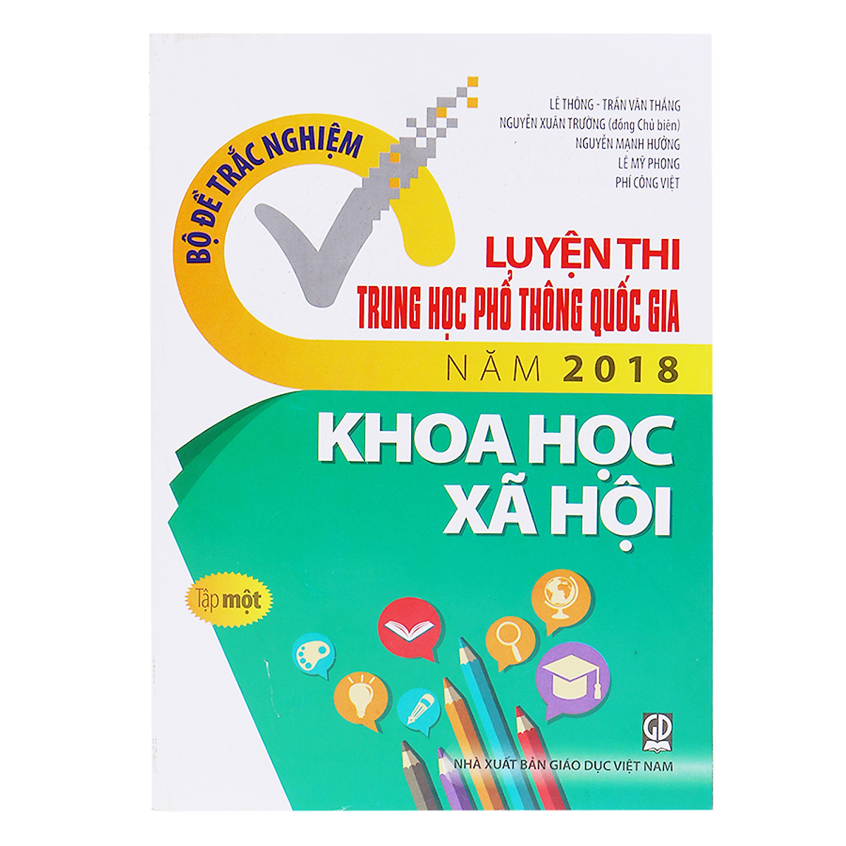 Bộ Đề Trắc Nghiệm - Luyện Thi Trung Học Phổ Thông Quốc Gia Năm 2018 - Môn Khoa Học Xã Hội (Tập 1)