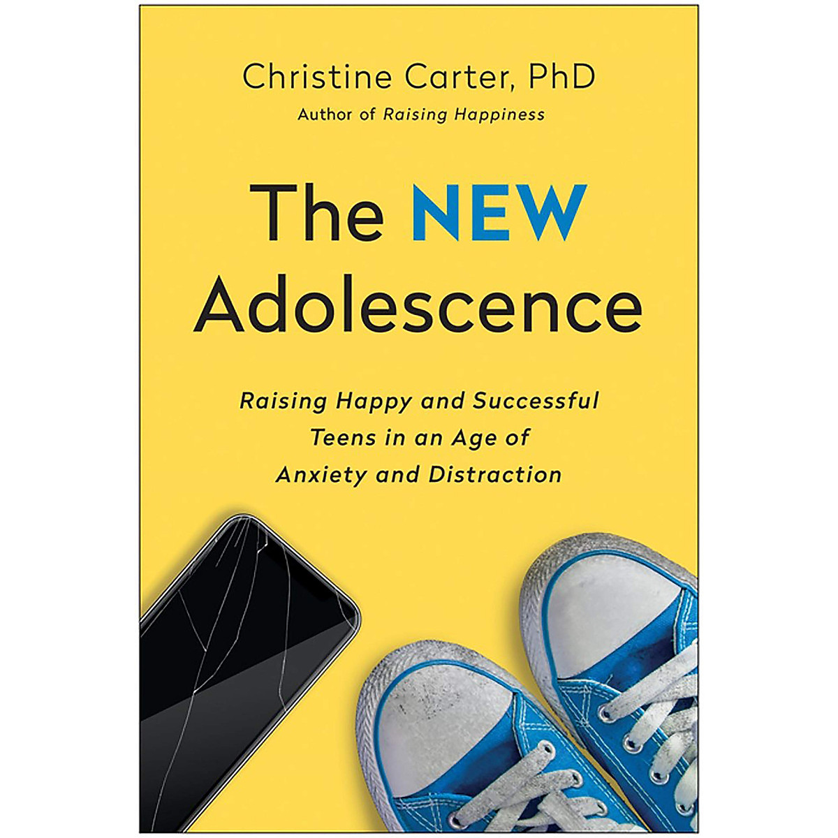 The New Adolescence: Raising Happy and Successful Teens in an Age of Anxiety and Distraction