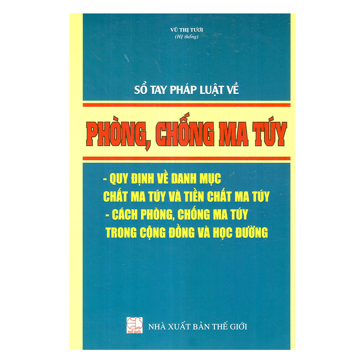 Sổ Tay Pháp Luật Về Phòng, Chống Ma Túy - Quy Định Về Danh Mục Chất Ma Túy Và Tiền Chất Ma Túy - Cách Phòng, Chống Ma Túy Trong Cộng Đồng Và Học Đường