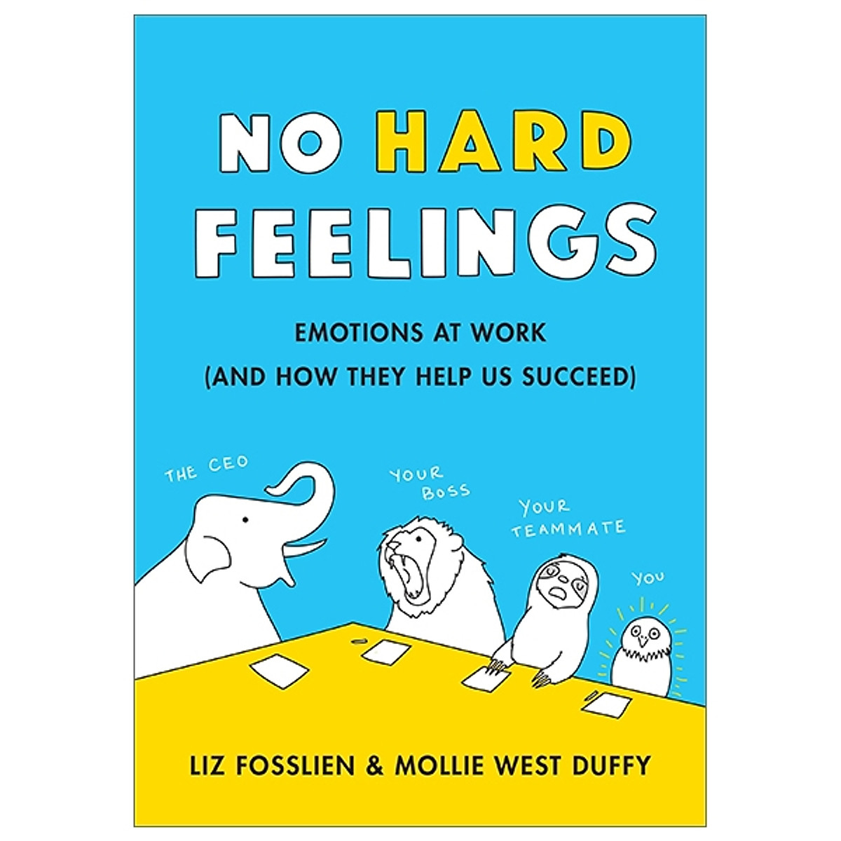 No Hard Feelings: Emotions At Work And How They Help Us Succeed