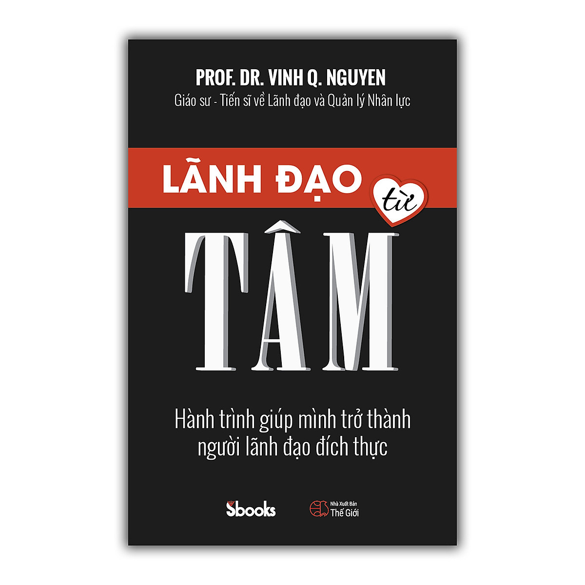 Lãnh Đạo Từ Tâm - Gs.Ts. Nguyễn Quang Vịnh