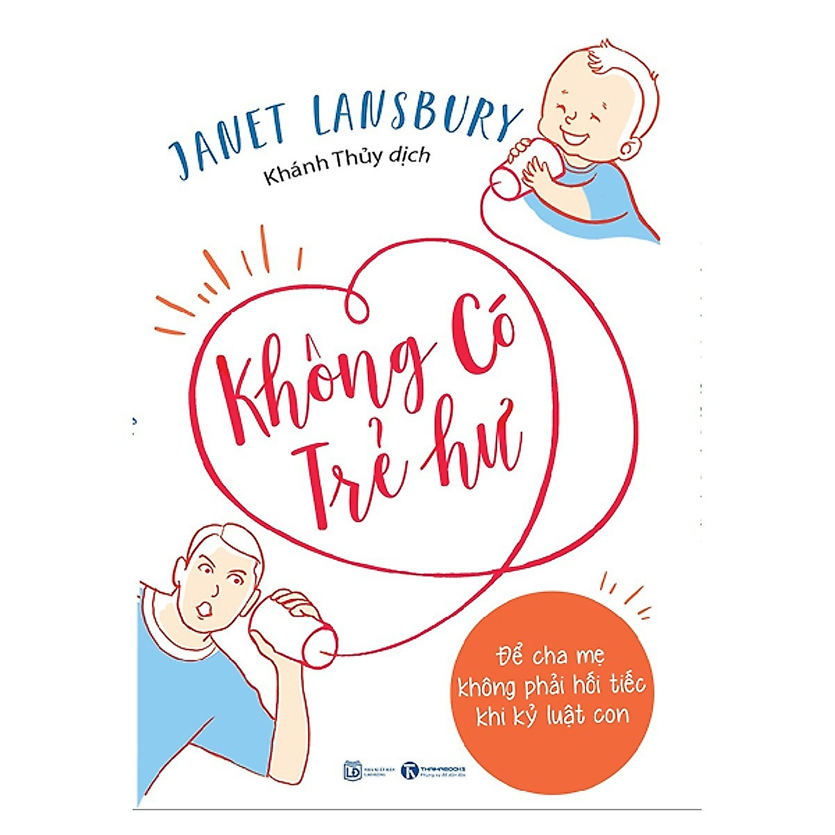 Sách làm cha mẹ Không Có Trẻ Hư - Để Cha Mẹ Không Phải Hối Tiếc Khi Kỷ Luật Con ( Tặng kèm Bookmark Happy Life)