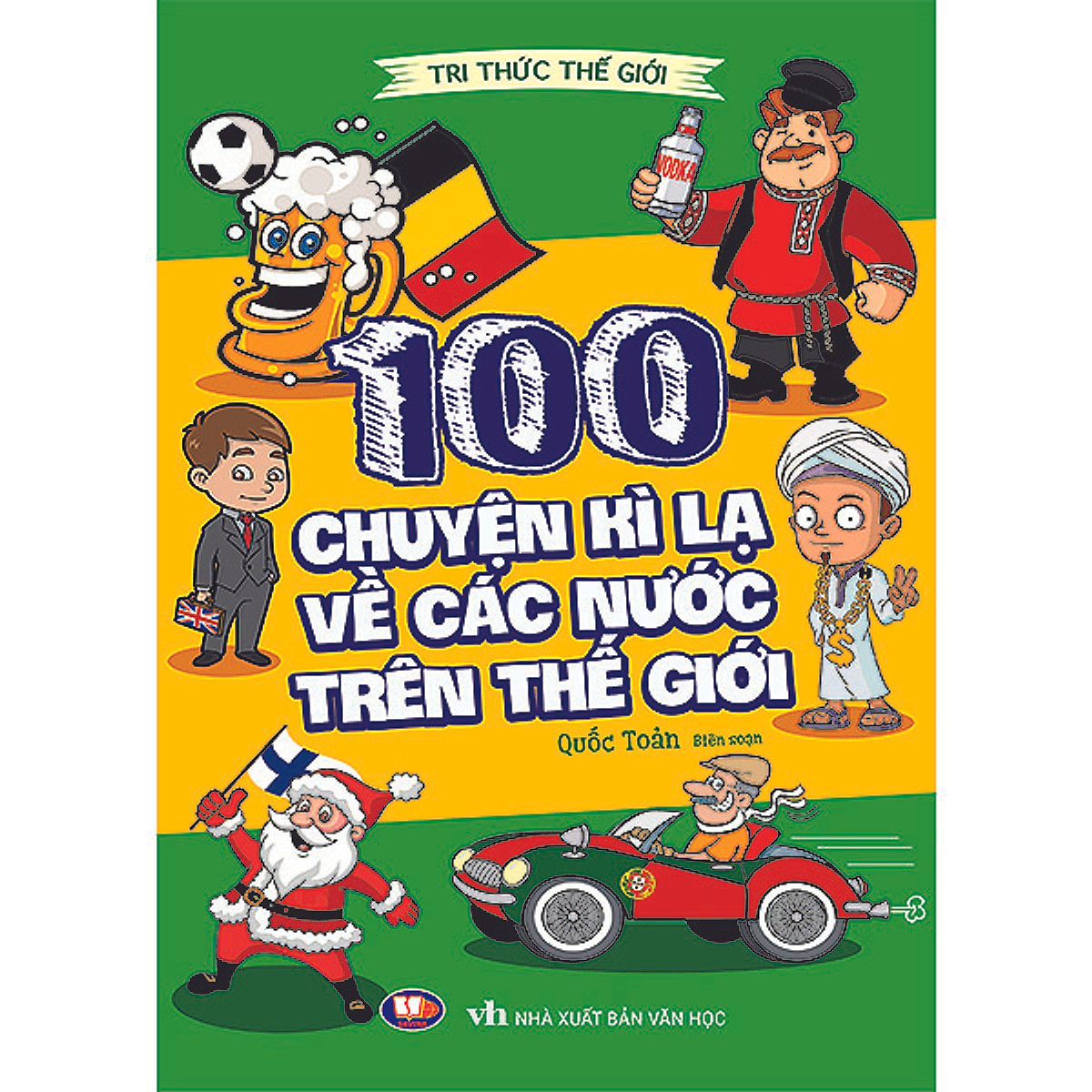 Tri Thức Thế Giới - 100 Chuyện Kỳ Lạ Về Các Nước Trên Thế Giới