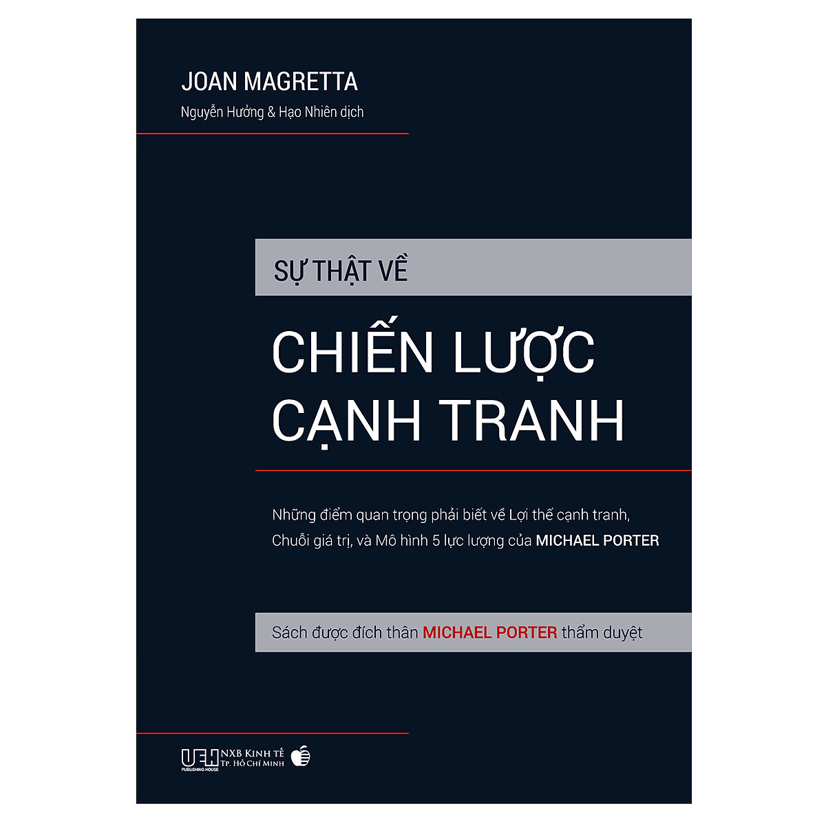 Sự thật về chiến lược cạnh tranh - Những điểm quan trọng phải biết về lợi thế cạnh tranh, chuỗi giá trị, và mô hình 5 lực lượng của Michael Porter - Sách được đích thân Michael Porter thẩm duyệt