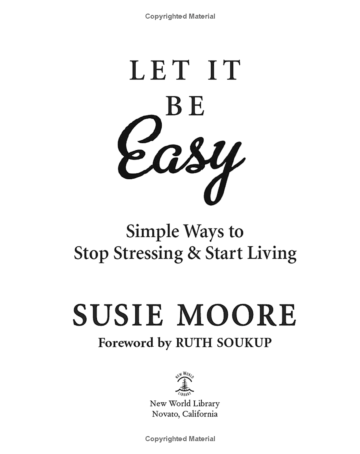 Let It Be Easy: Simple Ways To Stop Stressing And Start Living