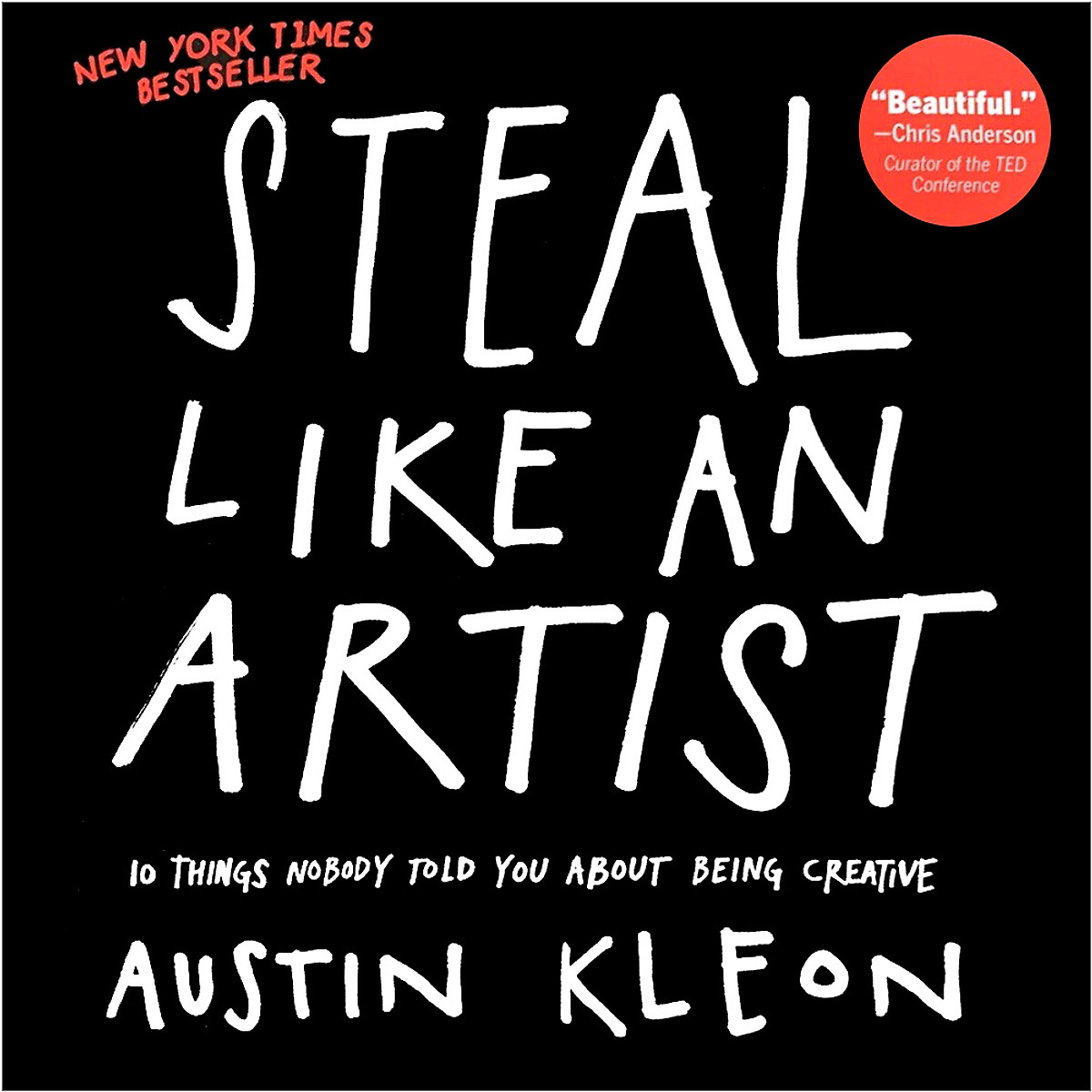 Steal Like an Artist : 10 Things Nobody Told You About Being Creative