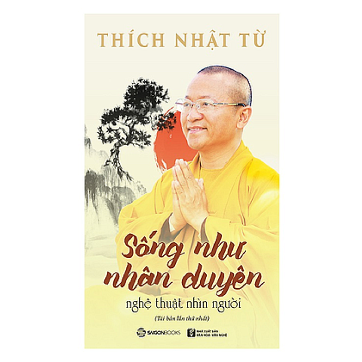 Sống như nhân duyên - Nghệ thuật nhìn người - Tác giả Thích Nhật Từ