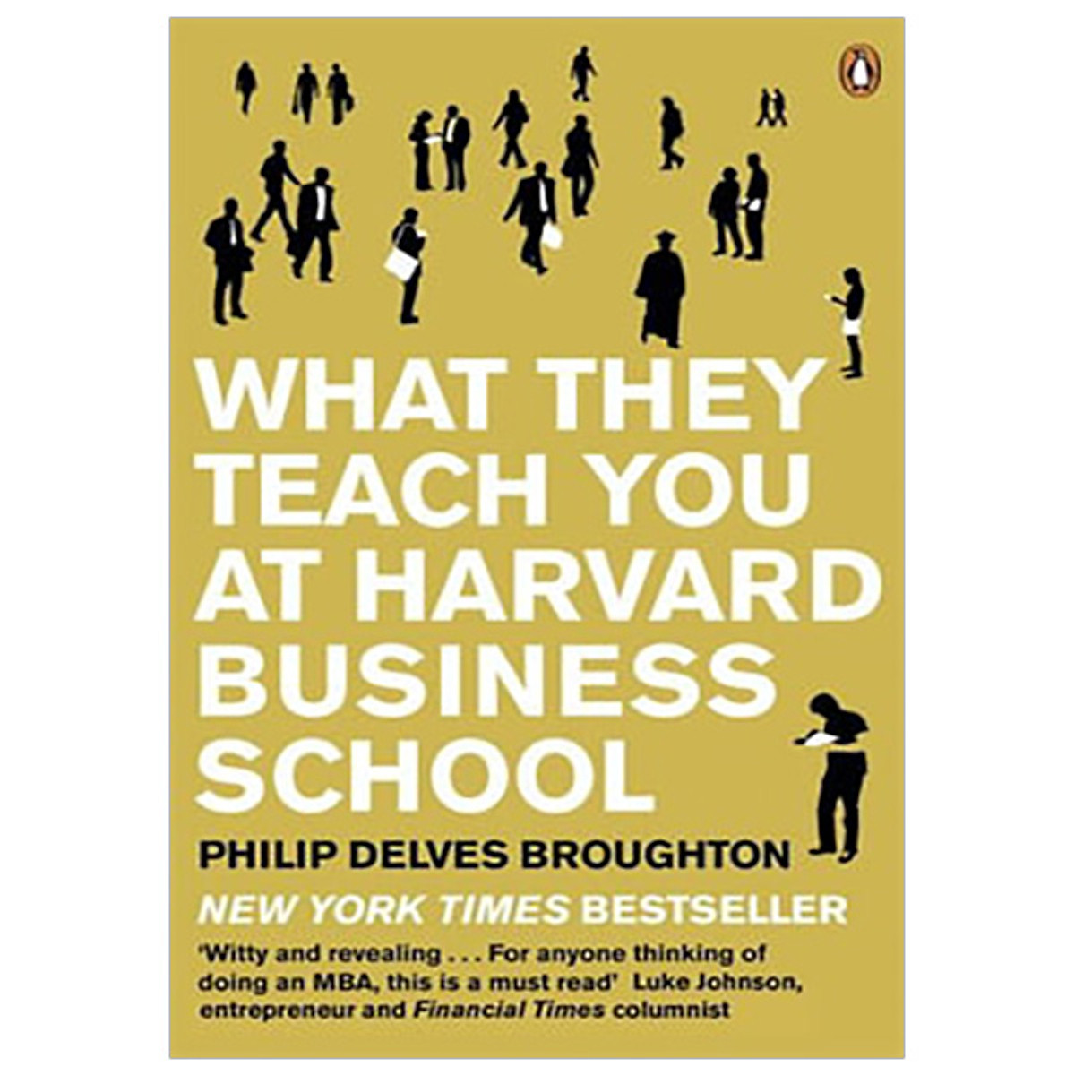 What They Teach You at Harvard Business School: My Two Years Inside the Cauldron of Capitalism