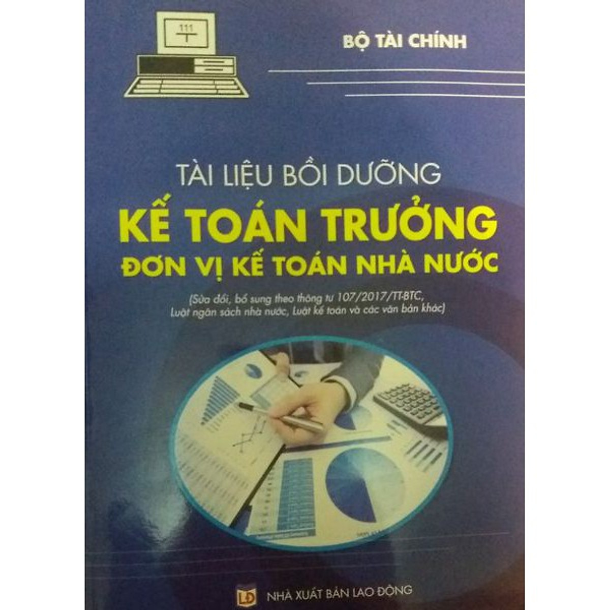 Sách - Tài Liệu Bồi Dưỡng Kế Toán Trưởng Đơn Vị Kế Toán Nhà Nước Sửa Đổi Bổ Sung Theo Thông Tư 107 (Bộ Tài Chính)