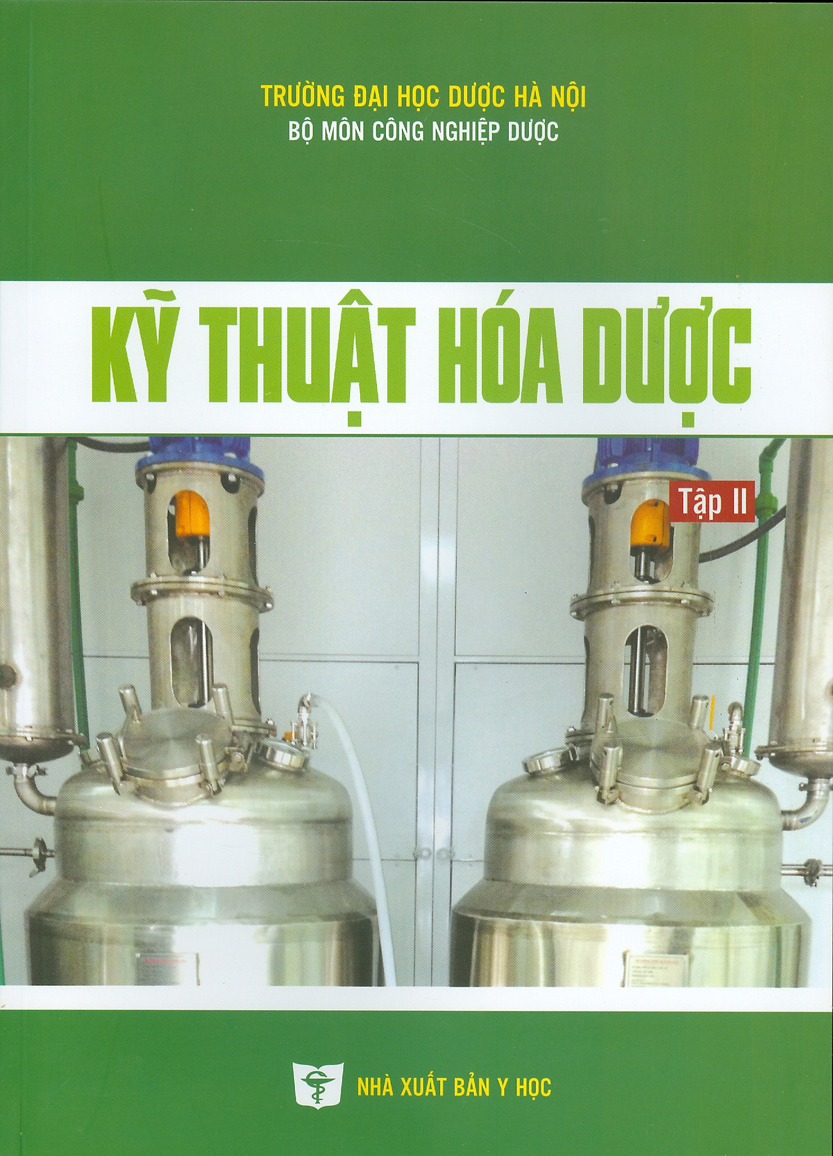 Kỹ Thuật Hóa Dược, Tập 2: Kỹ Thuật Sản Xuất Các Hóa Dược Hữu Cơ (Sách đào tạo dược sĩ đại học) (Tái bản lần thứ nhất)