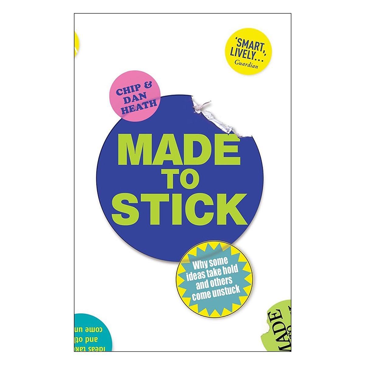 Made To Stick: Why Some Ideas Take Hold And Others Come Unstuck