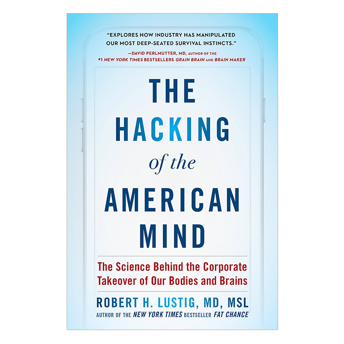 The Hacking Of The American Mind: The Science Behind The Corporate Takeover Of Our Bodies And Brains