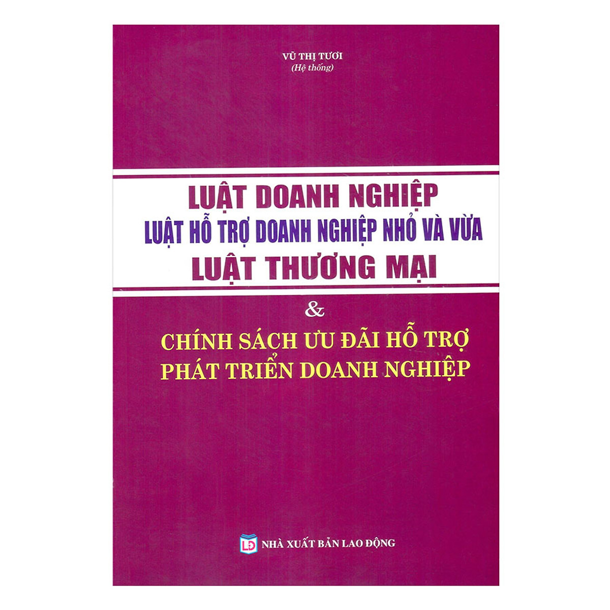 Luật Doanh Nghiệp – Luật Hỗ Trợ Doanh Nghiệp Nhỏ Và Vừa –Luật Thương Mại & Chính Sách Ưu Đãi Hỗ Trợ Phát Triển Doanh Nghiệp