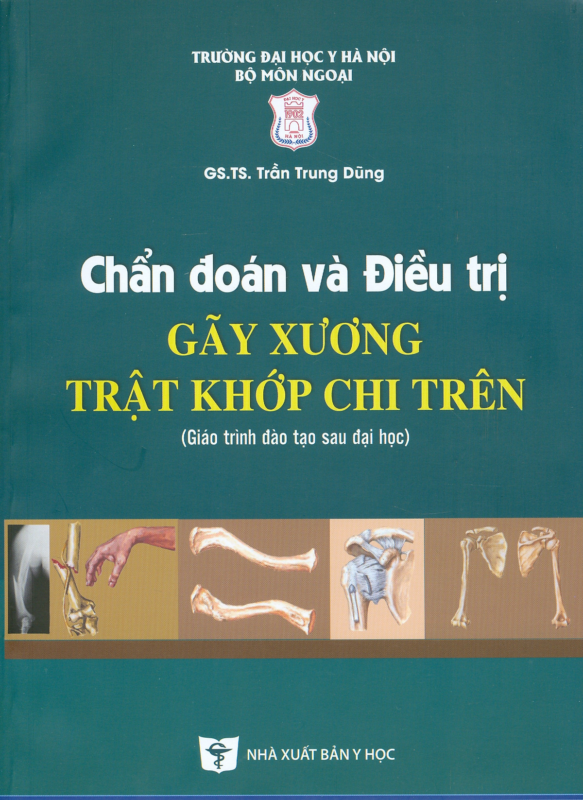 Chẩn Đoán Và Điều Trị Gãy Xương Trật Khớp Chi Trên (Giáo trình đào tạo sau đại học) - Tái bản năm 2022