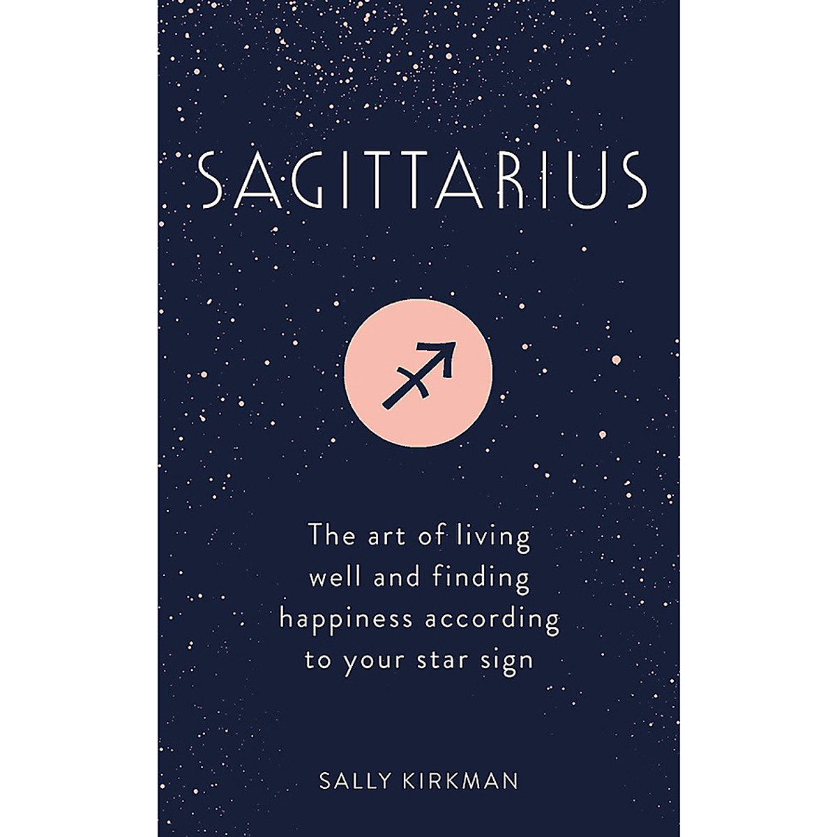 Sagittarius: The Art of Living Well and Finding Happiness According to Your Star Sign