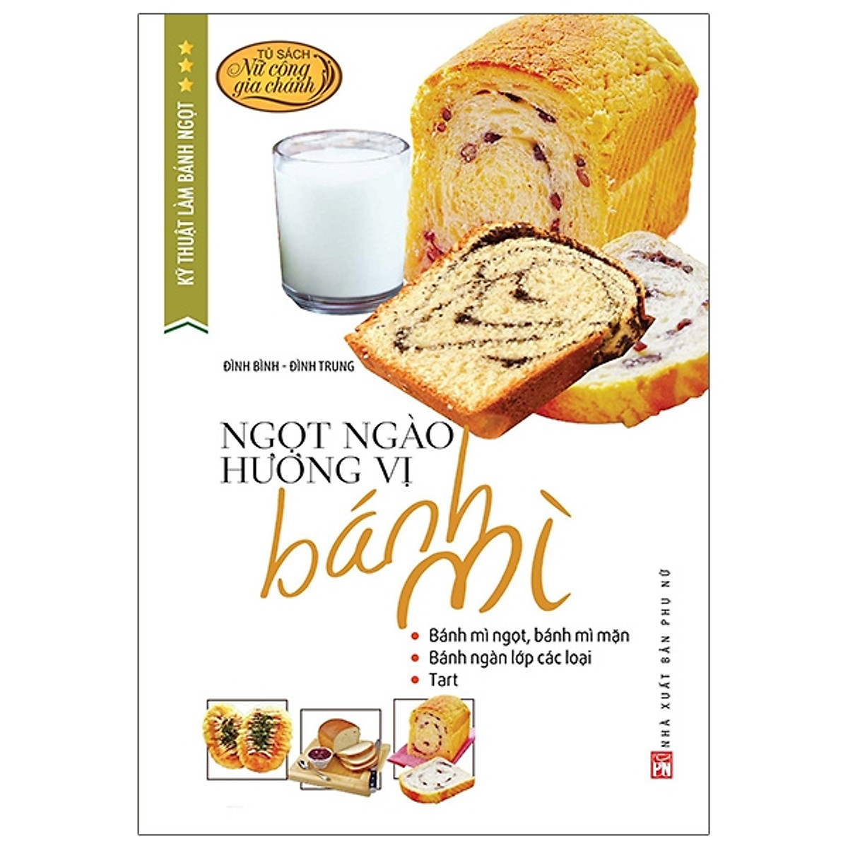 Kỹ Thuật Làm Bánh Ngọt - Ngọt Ngào Hương Vị Bánh Mì (Tái Bản 2020)