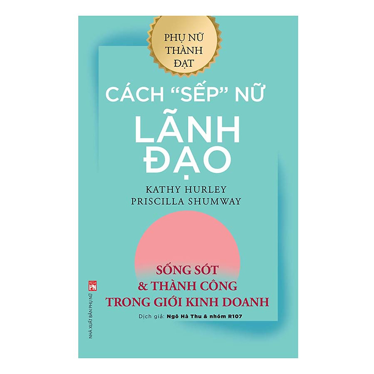 Cách “SẾP” Nữ Lãnh Đạo - Sống Sót Và Thành Công Trong Giới Kinh Doanh