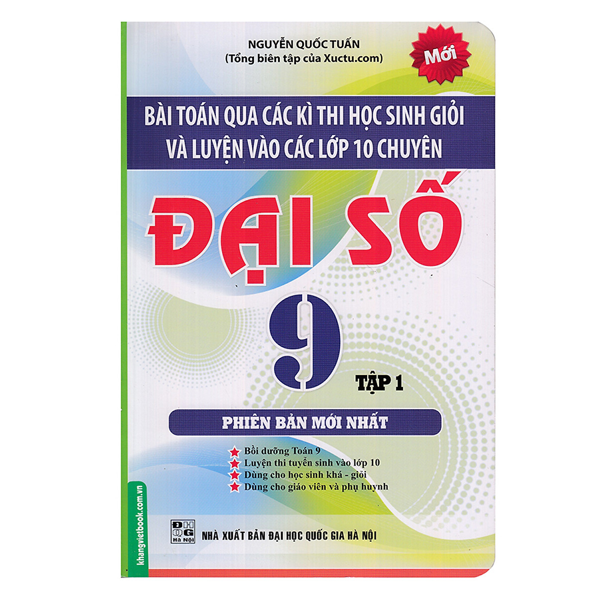 Bài Toán Qua Các Kì Thi Học Sinh Giỏi Và Luyện Vào Các Lớp 10 Chuyên Đại Số Lớp 9 (Tập 1)