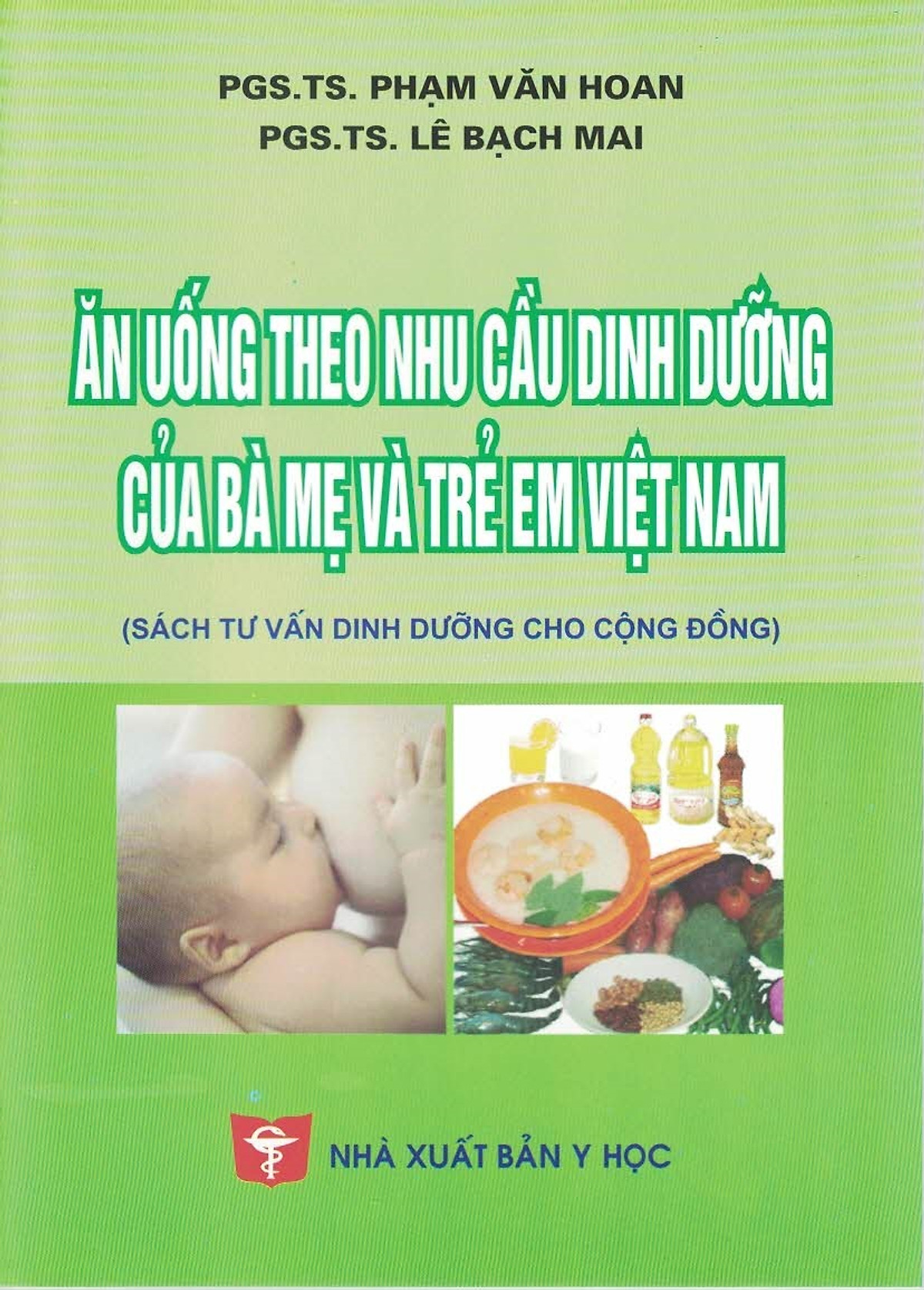 Ăn Uống Theo Nhu Cầu Dinh Dưỡng Của Bà Mẹ Và Trẻ Em Việt Nam (Sách tư vấn dinh dưỡng cho cộng đồng)