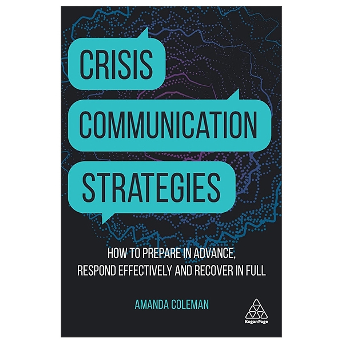 Crisis Communication Strategies: How To Prepare In Advance, Respond Effectively And Recover In Full