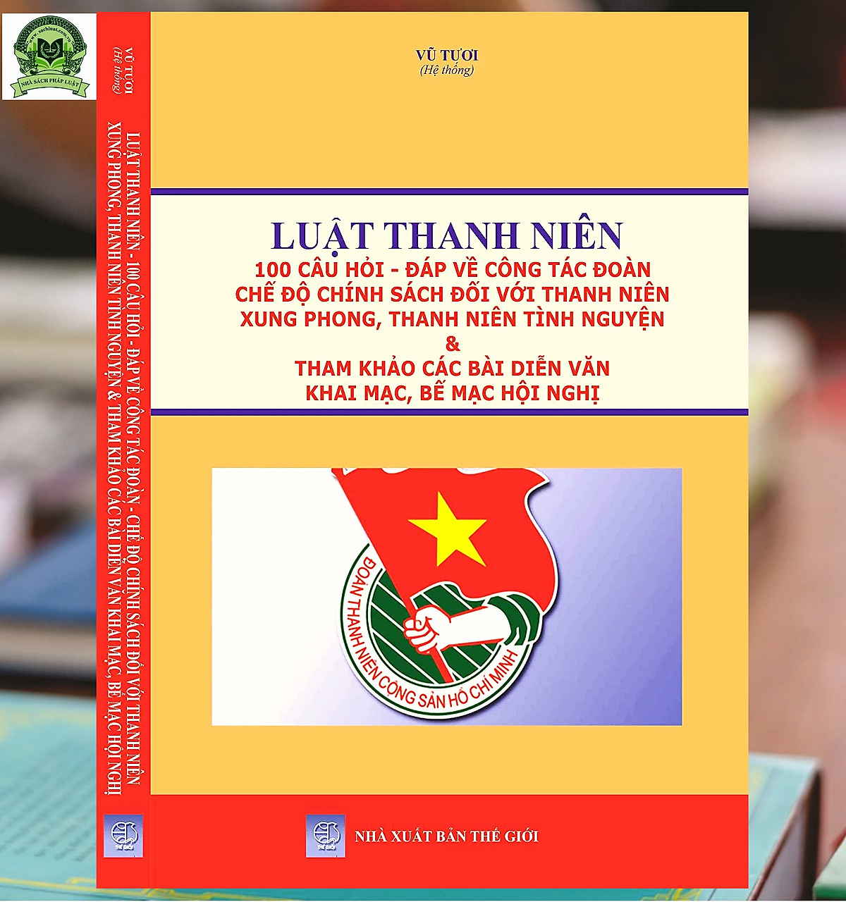 Luật Thanh Niên - 100 Câu Hỏi - Đáp Về Công Tác Đoàn Chế Độ Chính Sách Đối Với Thanh Niên Xung Phong, Thanh Niên Tình Nguyện & Tham Khảo Các Bài Diễn Văn Khai Mạc, Bế Mạc Hội Nghị