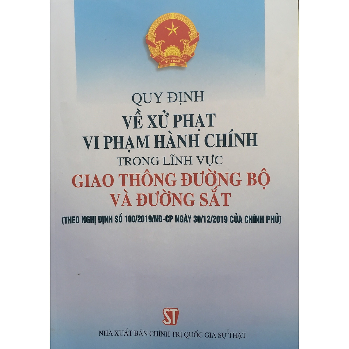 Sách Quy Định Về Xử Phạt Vi Phạm Hành Chính Trong Lĩnh Vực Giao Thông Đường Bộ Và Đường Sắt (Theo Nghị Định 100/2019/NĐ-CP Của Chính Phủ)