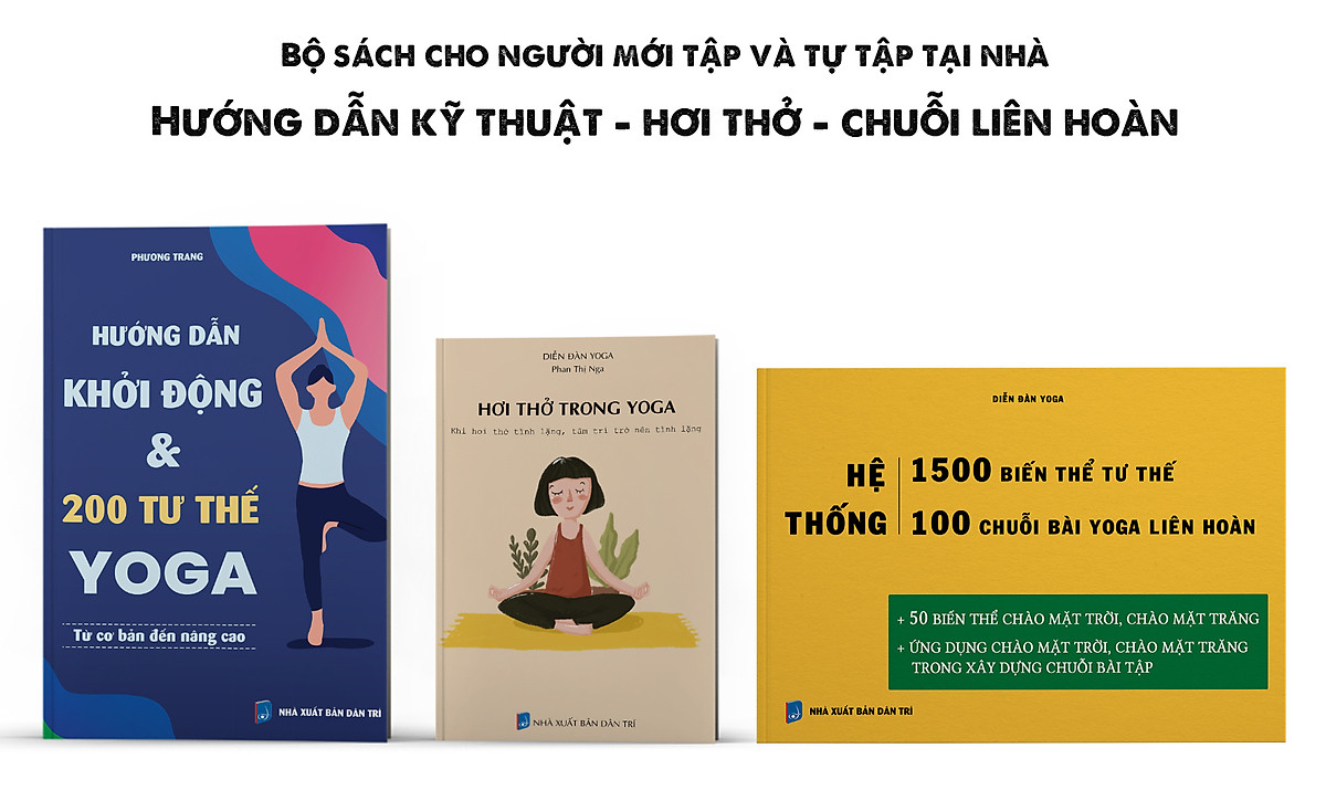 Combo sách yoga cho người mới tập và tự tập tại nhà: Hướng dẫn khởi động và 200 tư thế yoga + Hơi thở trong yoga + Hệ thống 1500 biến thể & 100 chuỗi yoga liên hoàn