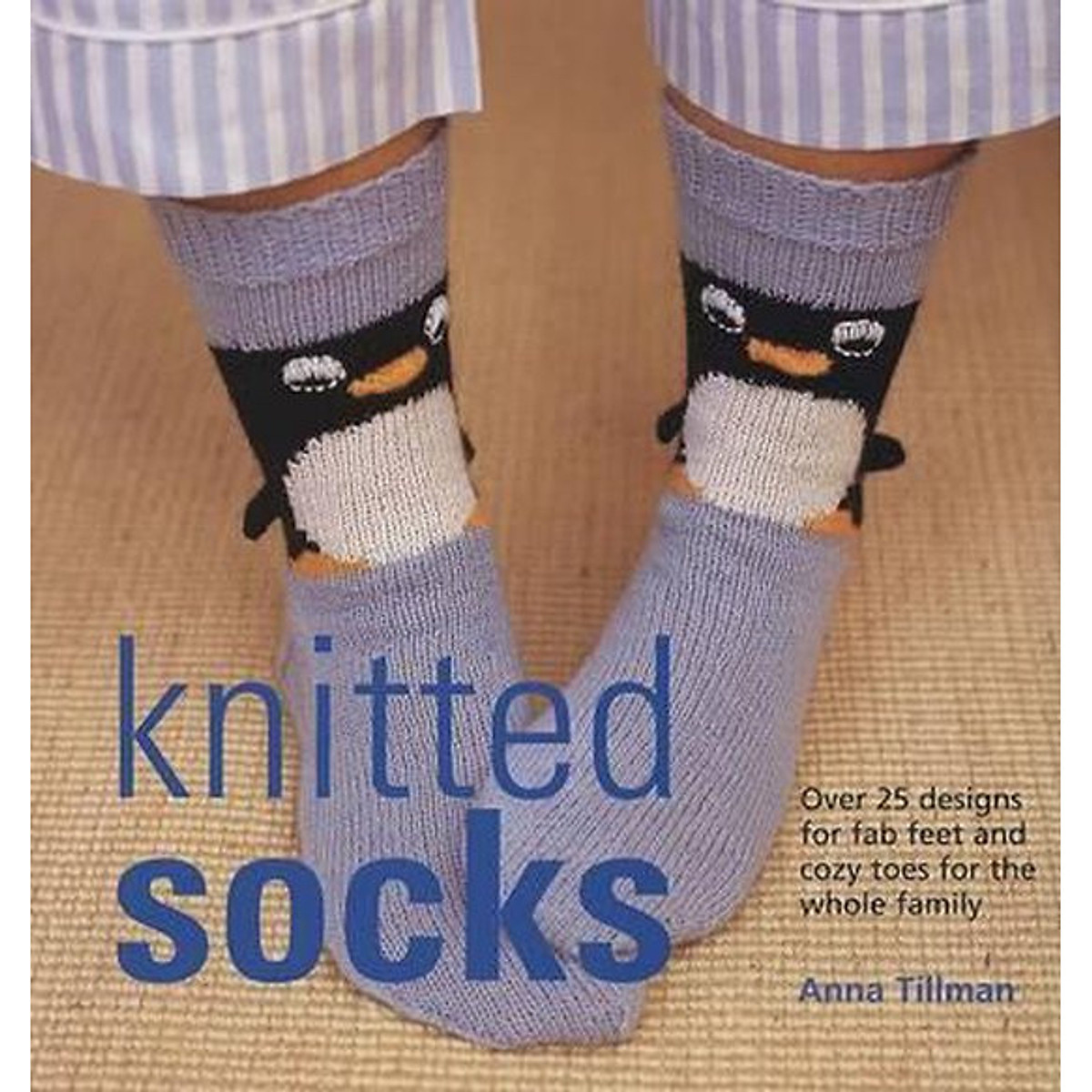 Knitted Socks : Over 25 Designs for Fab Feet & Cozy Toes